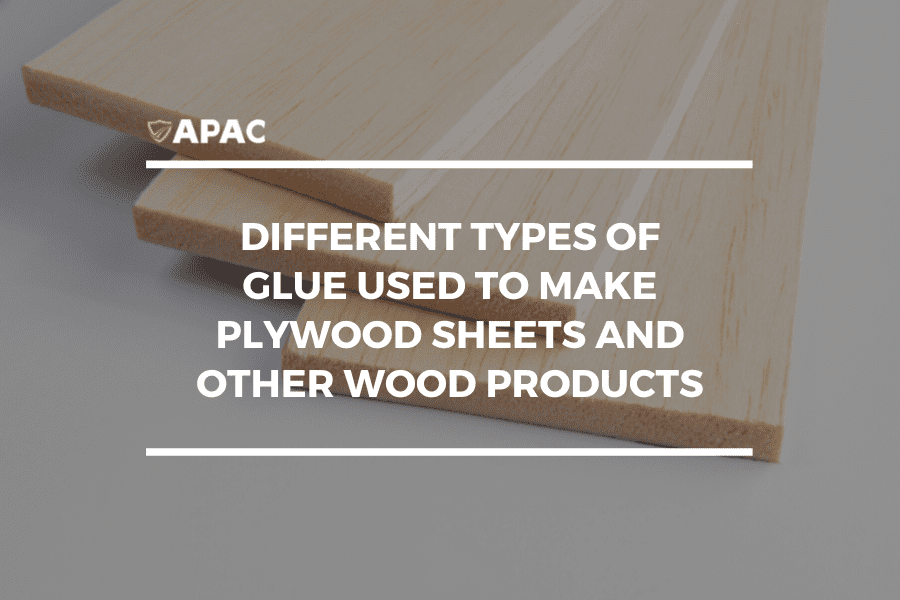 Different Types Of Glue Used To Make Plywood Sheets And Other Wood Products