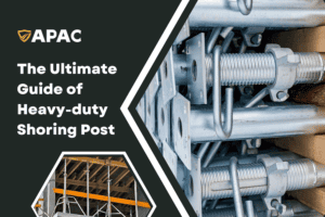 The Ultimate Guide of Heavy-duty Shoring Post